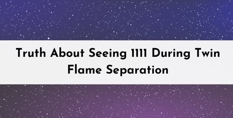 Seeing 1111 During Twin Flame Separation