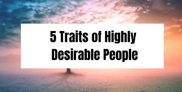 5 Traits of Highly Desirable People