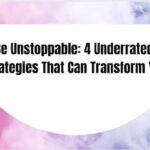 Be Unstoppable: 4 Underrated Strategies That Can Transform You