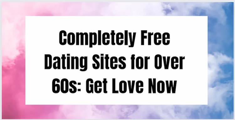 Completely Free Dating Sites for Over 60s