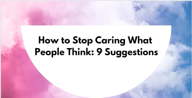 How to Stop Caring What People Think