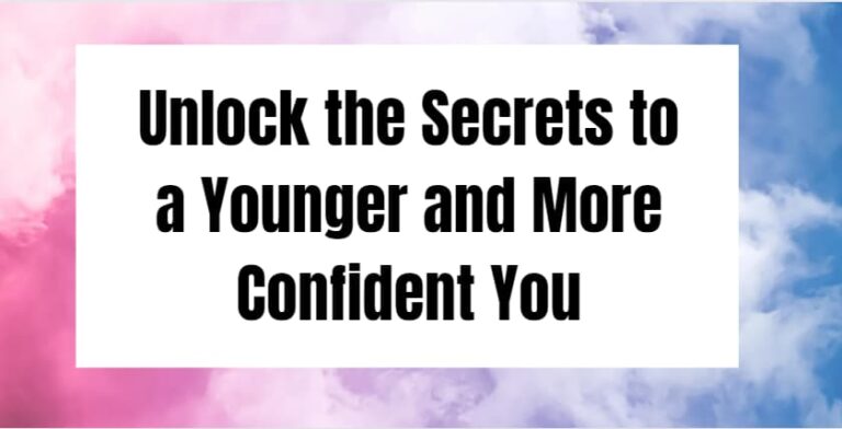 Unlock the Secrets to a Younger and More Confident You