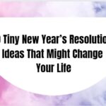 10 Tiny New Year Resolution Ideas That Might Change Your Life