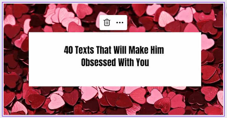 40 Texts That Will Make Him Obsessed With You