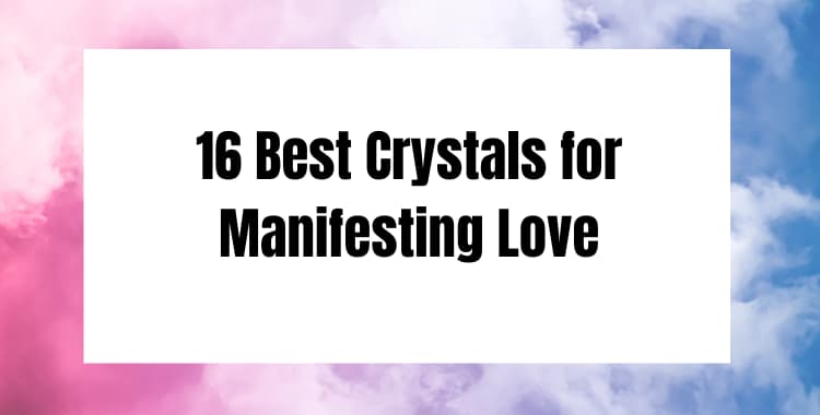 16 Best Crystals for Manifesting Love